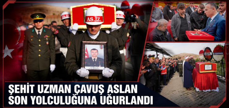 ŞEHİT UZMAN ÇAVUŞ ASLAN SON YOLCULUĞUNA UĞURLANDI