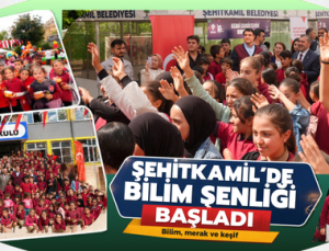 ŞEHİTKAMİL’DE BİLİM ŞENLİĞİ BAŞLADI