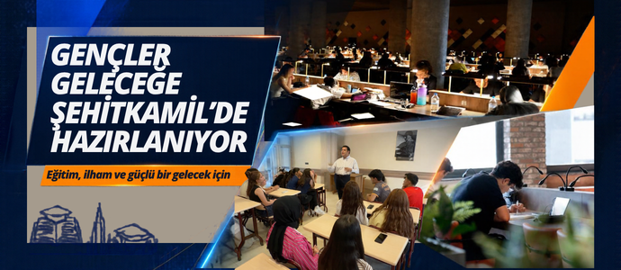 GENÇLER GELECEĞE ŞEHİTKAMİL’DE HAZIRLANIYOR
