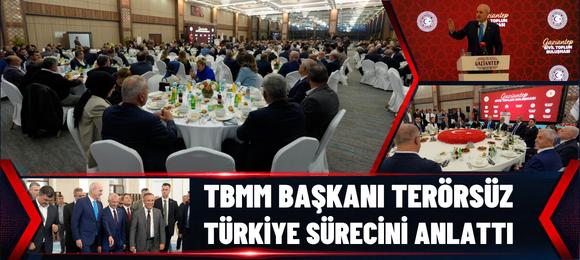 TBMM BAŞKANI TERÖRSÜZ TÜRKİYE SÜRECİNİ ANLATTI