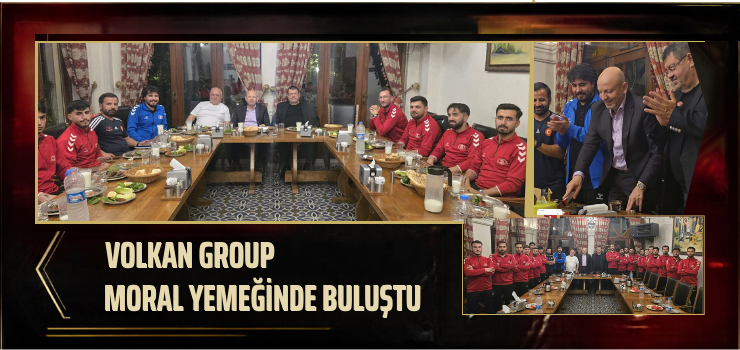 VOLKAN GROUP MORAL YEMEĞİNDE BULUŞTU