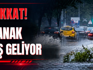 DİKKAT! SAĞANAK YAĞIŞ GELİYOR