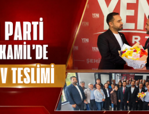 YENİ PARTİ ŞEHİTKAMİL’DE GÖREV TESLİMİ