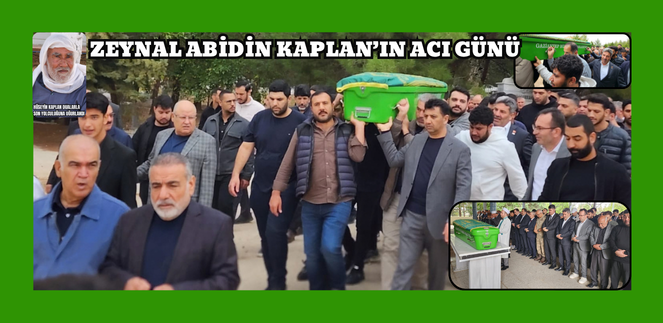 GAHİB BAŞKANI ZEYNAL ABİDİN KAPLAN’IN ACI GÜNÜ